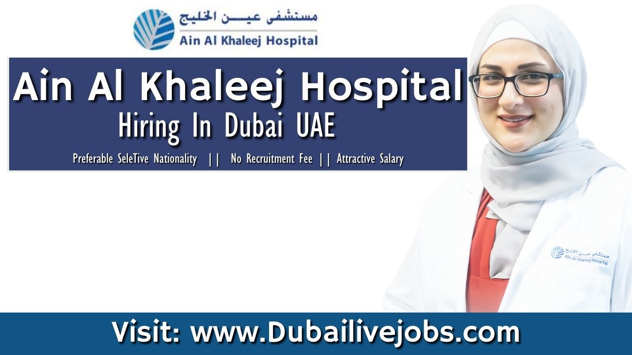 Ain Al Khaleej Jobs In Dubai - Ain Al Khaleej Hospital Jobs