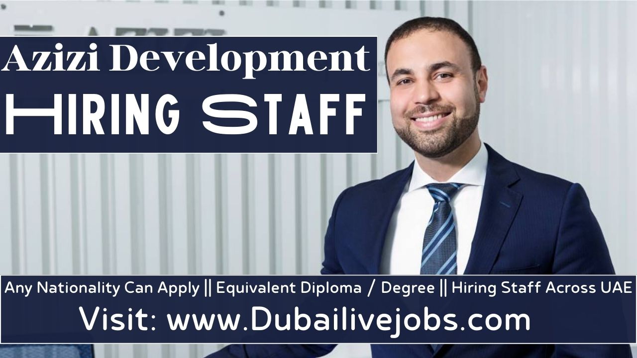 AZIZI Jobs Careers In Dubai - Azizi Development Jobs